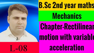 B.Sc 2nd year maths ||Mechanics||Chapter-Rectilinear motion with variable acceleration ||L-08||