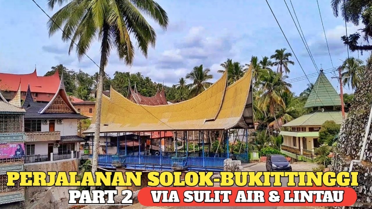 EXPLORE SUMATERA BARAT NAN INDAH || PERJALANAN SOLOK-BUKITTINGGI VIA SULIT AIR & LINTAU