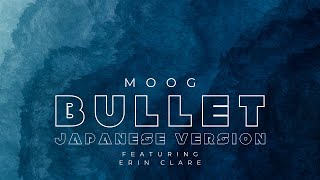 Bullet Japanese Version Featuring Erin Clare By Moog
