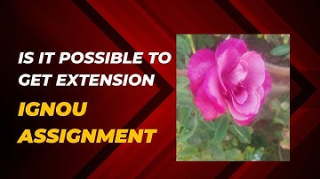 Is It Possible to Get an Extension for IGNOU Assignment Submission? |IGNOU GALAXY