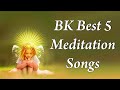 Bk best 5 meditation songs         top 5 bk meditation songs  bk yog songs