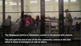 The Welbourne Centre in Tottenham fights closure.