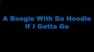 A Boogie with da Hoodie - If I Gotta Go Lyrics