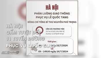 Hà Nội cấm tuyệt đối 11 tuyến đường phục vụ Quốc tang - Tin tức tổng hợp 25/7/2024