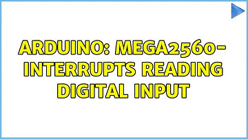Arduino: mega2560- Interrupts reading digital input (2 Solutions!!)