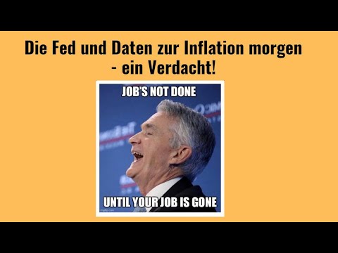 Die Fed und Daten zur Inflation morgen - ein Verdacht! Videoausblick