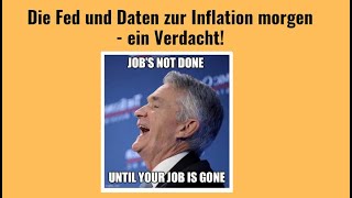 Die Fed und Daten zur Inflation morgen - ein Verdacht! Videoausblick