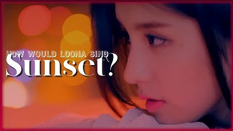 How would LOONA sing "Sunset" by TWICE?