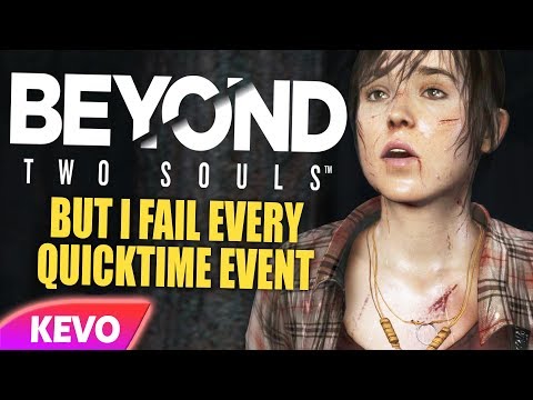Beyond Two Souls but I fail every quicktime event