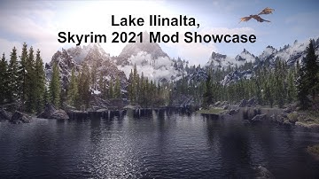 Lake Ilinalta, Skyrim 2021 Mod Showcase