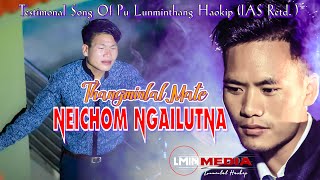 Thangminlal Mate 'NEICHOM NGAILUTNA'(Testimonal Song of Pu Lunminthang Haokip (IAS Retd)-LMIN MEDIA-