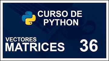 CURSO DE PYTHON 2020 DESDE CERO (COMPLETO) | #36 🐍 VECTORES Y MATRICES