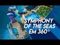 O maior Cruzeiro do Mundo em 360º | Symphony Of The Seas