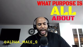 The Only Reason You Should Get On Your Purpose (Alpha Male Strategies)