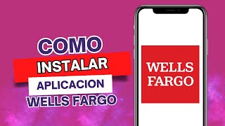 Como Instalar La Aplicacion De Wells Fargo