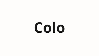 How To Pronounce Colo