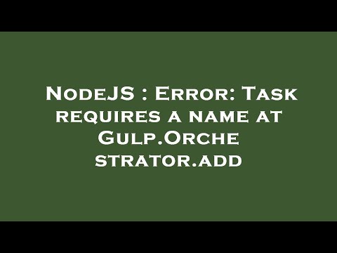 NodeJS : Error: Task requires a name at Gulp.Orchestrator.add