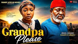 GRANDPA PLEASE [NEW MOVIE] - KANAYO O. KANAYO, ANGEL UNIGWE - LATEST NIGERIAN NOLLYWOOD MOVIE 2026