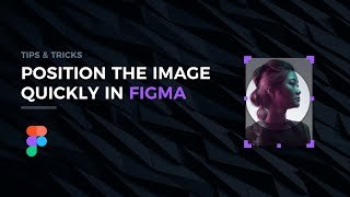 Position The Image Quickly in Figma - Tips & Tricks screenshot 1