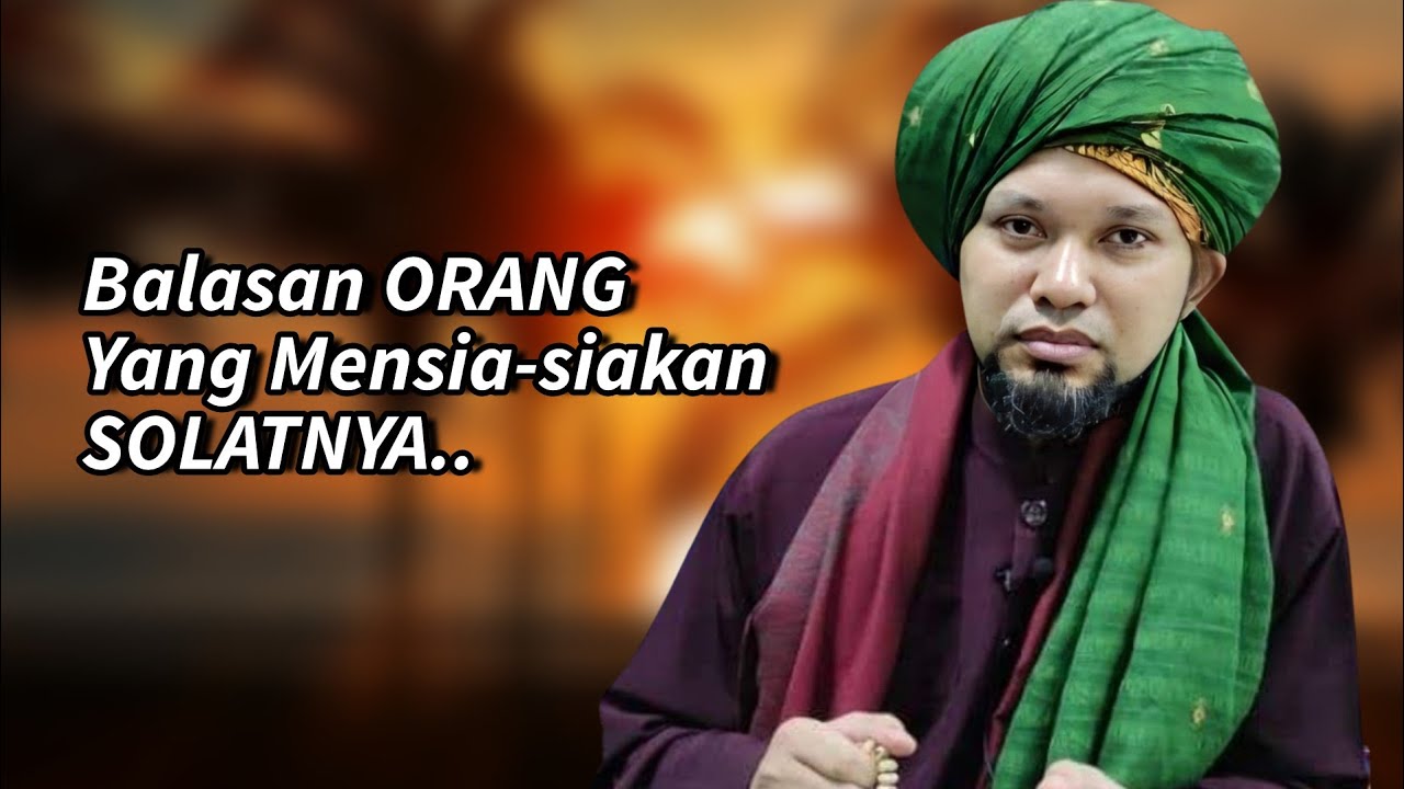 Siri 24 - Balasan Yang Sangat Hina Bagi Orang Yang Remehkan SOLATNYA.. | Kitab Munyatul Musolli