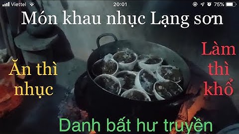 THÌ RA ĐÂY LÀ CÔNG ĐOẠN CUỐI LÀM RA MÓN NỔI TIẾNG (KHAU NHỤC) LẠNG SƠN DANH BẤT HƯ TRUYỀN