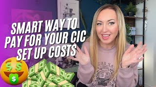 SMART WAYS TO PAY FOR YOUR CIC SET UP COSTS