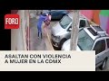 Captan violento asalto a mujer en CDMX - Las Noticias