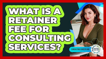 What Is A Retainer Fee For Consulting Services? - Consulting Career Hub