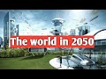 The World In 2050 [Future Technology]