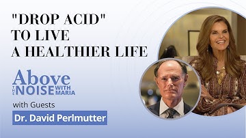 Conversations Above the Noise... with Dr. David Perlmutter | "Drop Acid" to Live A Healthier Life