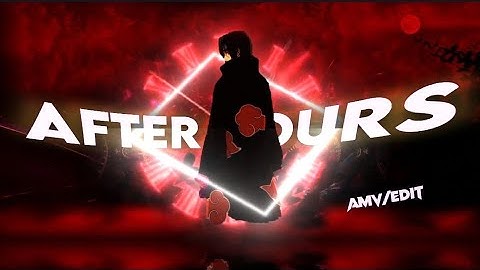 ITACHI UCHIHA - AFTER HOURS BADASS EDIT [AMV/EDIT]