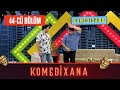 Komedixana 44-cü Bölüm 05.09.2020