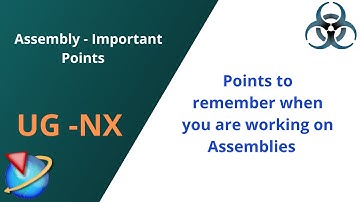 Siemens Unigraphics NX- Points to remember when working on Assemblies.