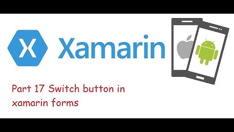 Part 17 Switch button in xamarin forms