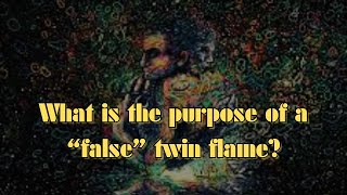 What is the purpose of a “false” twin flame?