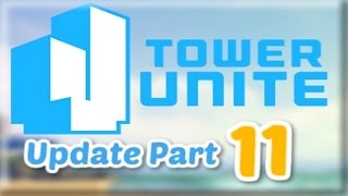 Tower Unite Update Video #11