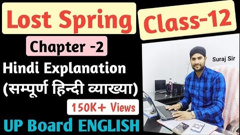 "Lost Spring" Full Hindi Explanation(सम्पूर्ण हिन्दी व्याख्या), Class-12th ,UP Board, Chapter-2