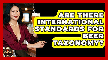 Are There International Standards for Beer Taxonomy? - The Pint Guy