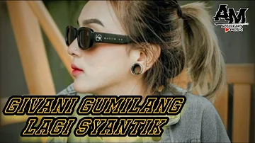 GIVANI GUMILANG LAGI SYANTIK