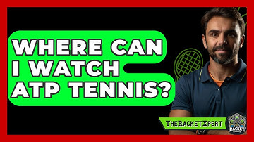 Where Can I Watch ATP Tennis? - The Racket Xpert
