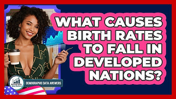 What Causes Birth Rates To Fall In Developed Nations? - Demographic Data Answers