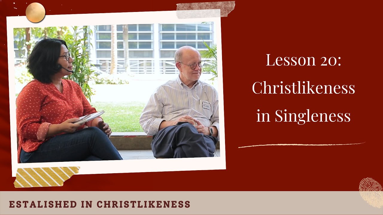 Established in Christlikeness Lesson 20: Christlikeness in Singleness