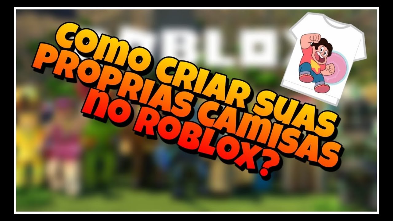 Como Criar Sua Propria Camiseta No Roblox Youtube - como fazer sua propria camisa personalizada no roblox