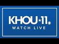 LIVE: KHOU 11 News at 6 p.m. webcast