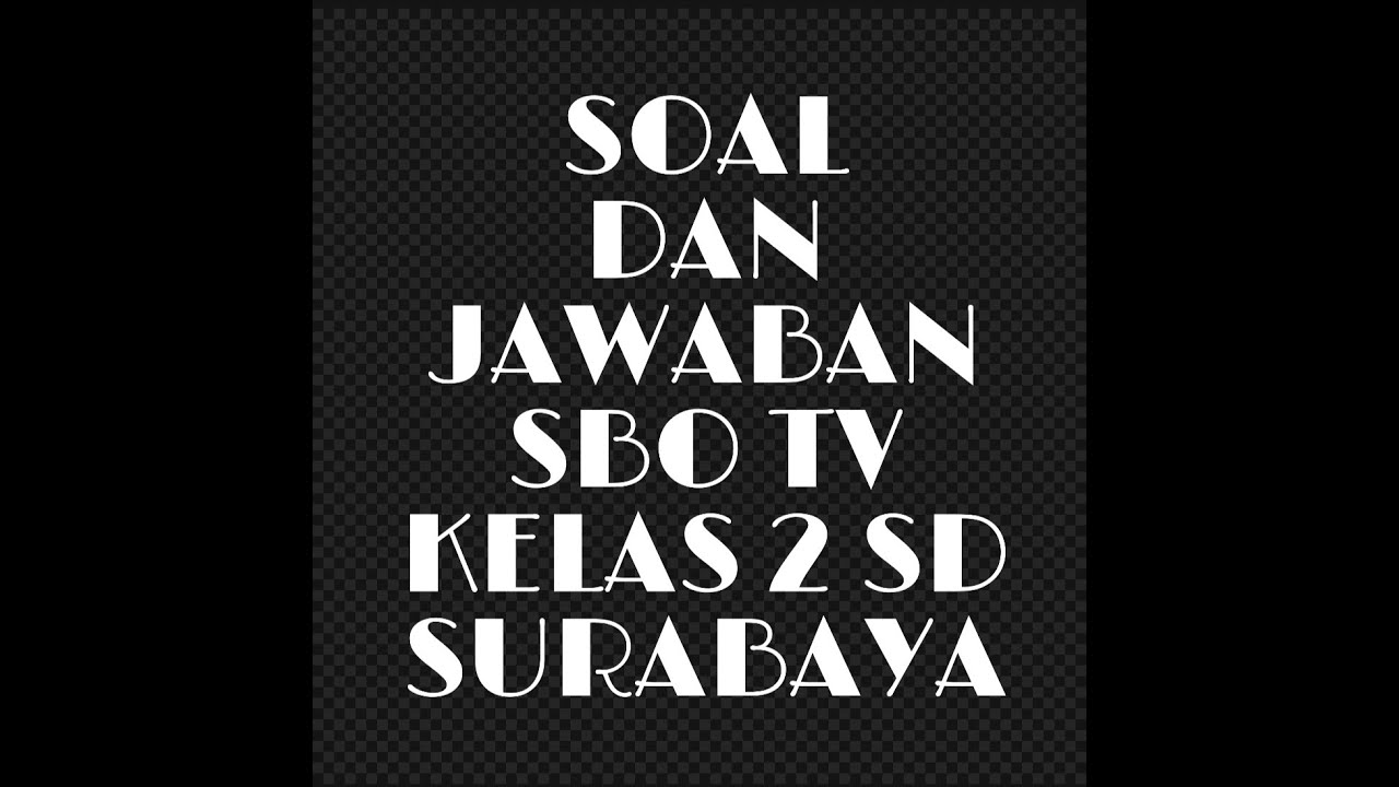 Soal Dan Jawaban Sbo Tv Kelas 2 Sd Surabaya Youtube