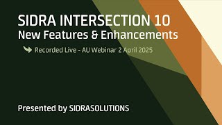 SIDRA INTERSECTION 10  - New Features & Enhancements - Recorded Live – AU Webinar