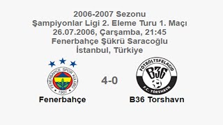 Fenerbahçe 4-0 B36 Torshavn 26.07.2006 - 2006-2007 Champions League 2nd Qualifying Round 1st Leg