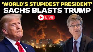 Iran War News Live | 'World Stupidest President': Jeffrey Sachs Hammers Donald Trump Over Iran War