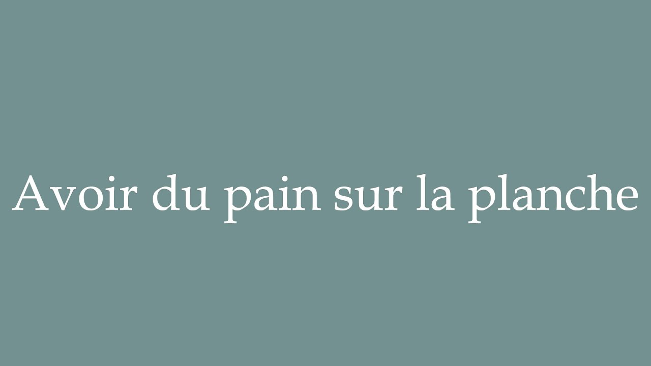 How to Pronounce ''Avoir du pain sur la planche'' (Having a lot of work to do) in French YouTube