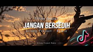 Dj Viral Tiktok!!! Jangan Bersedih - Tiffany Kenanga - Slow Remix - (Gilang Project Remix)